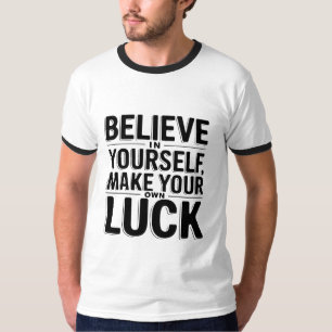 T-shirt Crois en toi, fais ta propre chance design