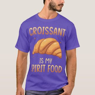 T-shirt Croissant est ma nourriture spirituelle cadeau