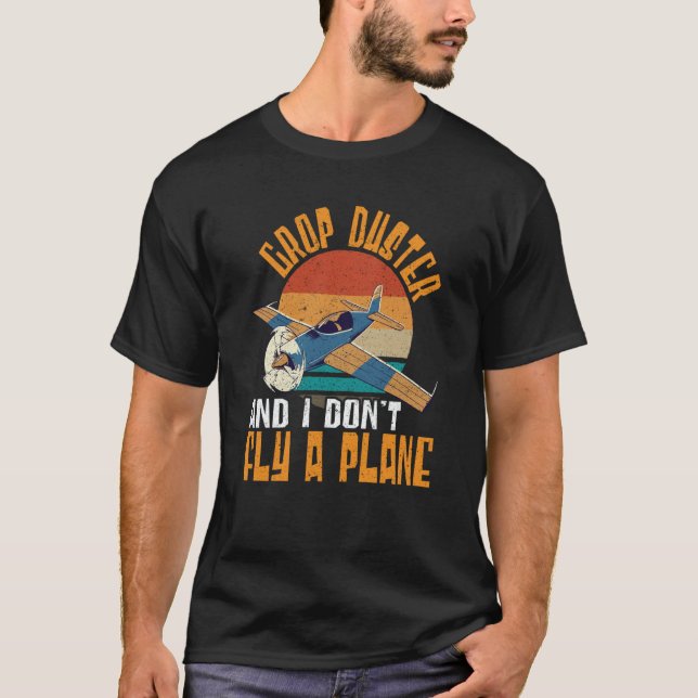 T-shirt Crop Duster And I Dont Fly A Plane Crop Duster (Devant)