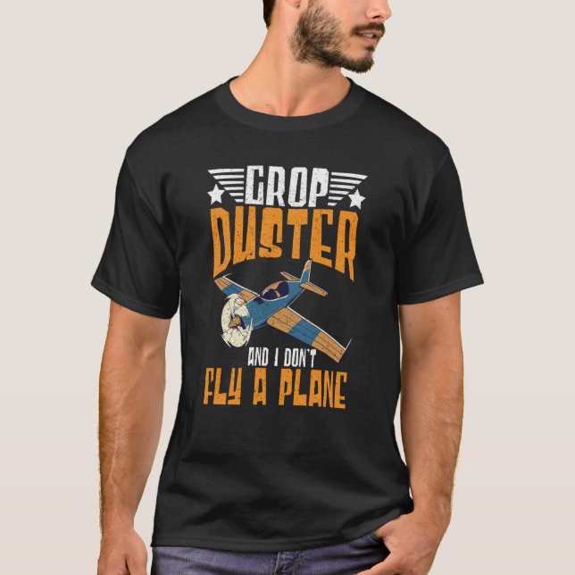 T-shirt Crop Duster And I Dont Fly A Plane Crop Duster  2 (Devant)