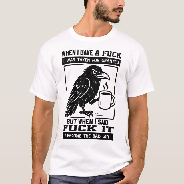 T-shirt Crow Quand J'Ai Donné Un J'Ai Été Pris Pour Acquis (Devant)