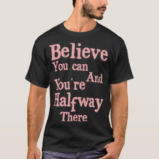 T-shirt Croyez En Vous Et Vous Êtes À Mi-Chemin Motivation