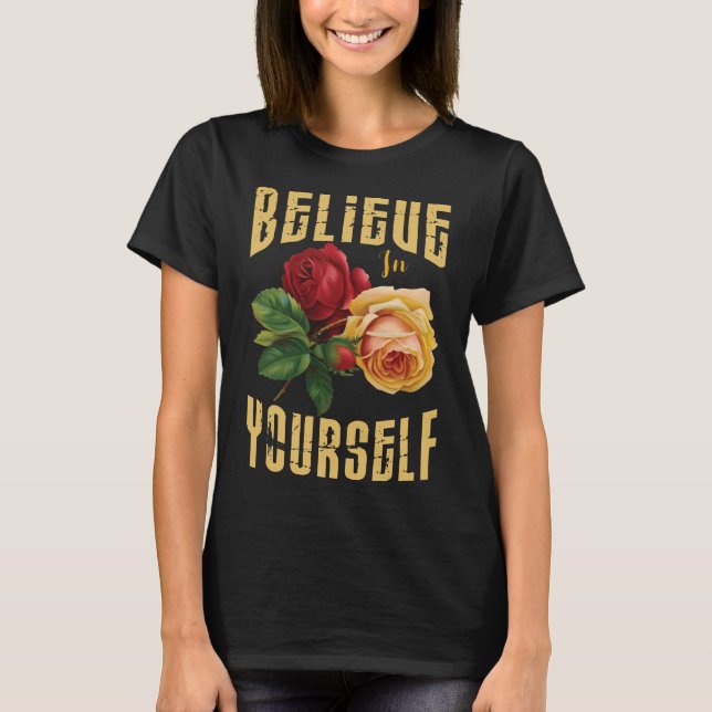 T-shirt Croyez en vous-même avec des fleurs de roses.  (Devant)