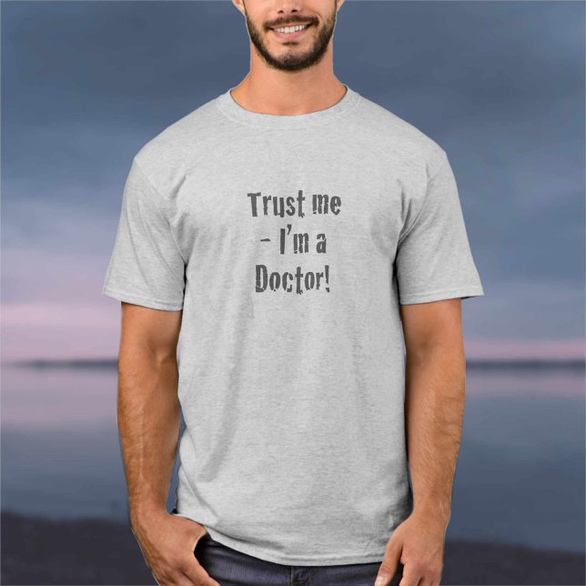 T-shirt « Croyez-moi, je suis médecin » (Créateur téléchargé)