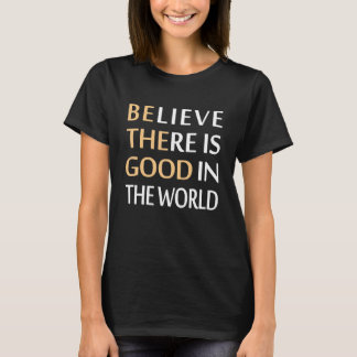 T-shirt Croyez Qu'Il Y A Du Bien Dans Le Monde