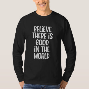 T-shirt Croyez Qu'Il Y A Du Bien Dans Le Monde Dit Graphi