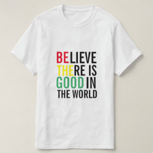 T-SHIRT CROYEZ QU'IL Y A DU BON DANS LE MONDE
