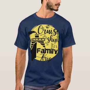 T-shirt Cruise Ship a Family Trip Cruise Ship Quotes