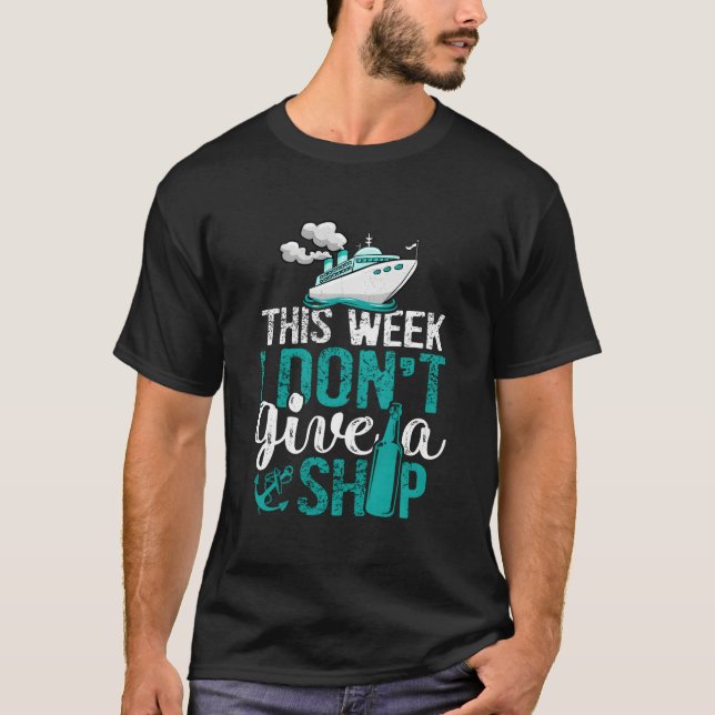 T-shirt Cruising Vacation Cruise Ship This Week I Don'T Gi (Devant)