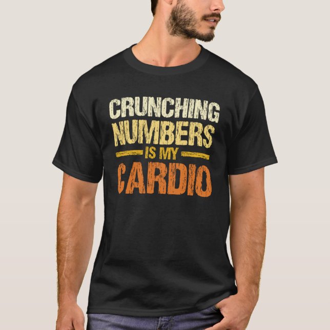 T-shirt Crunching Numbers Is My Cardio Accounting Income T (Devant)
