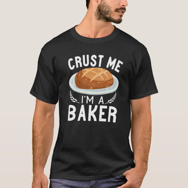 T-shirt Crust Me I'm A Baker Sourdough pain faire Baking (Devant)