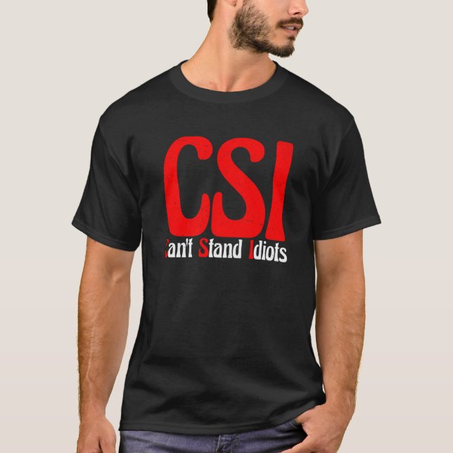 T-shirt CSI ne peut pas résister aux idiots — (Devant)
