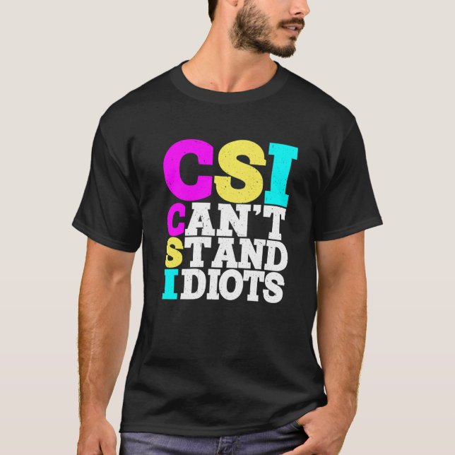 T-shirt CSI Ne peut pas supporter les idiots ----- (Devant)