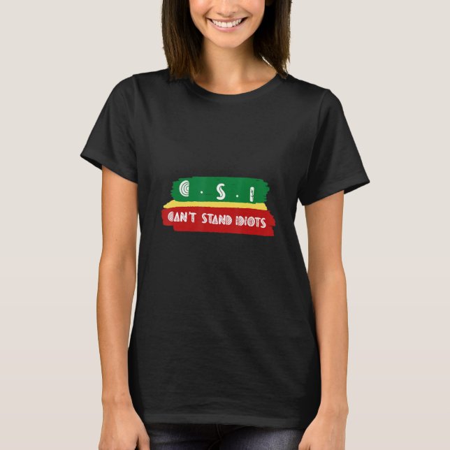 T-shirt Csi ne peut pas supporter les idiots (Devant)