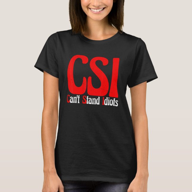 T-shirt Csi ne peut pas supporter les idiots (Devant)
