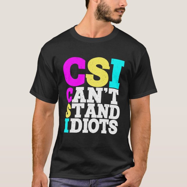 T-shirt Csi Ne Peut Pas Supporter Les Idiots _ (Devant)