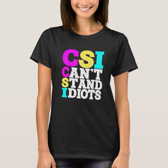 T-shirt CSI Ne peut pas supporter les idiots ----- (Devant)