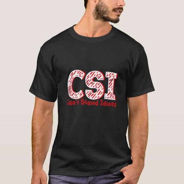 T-shirt Csi ne peut pas supporter les idiots (Devant)