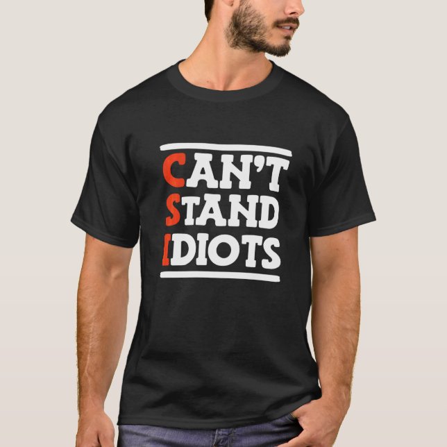 T-shirt CSI ne peut pas supporter les idiots _       (Devant)