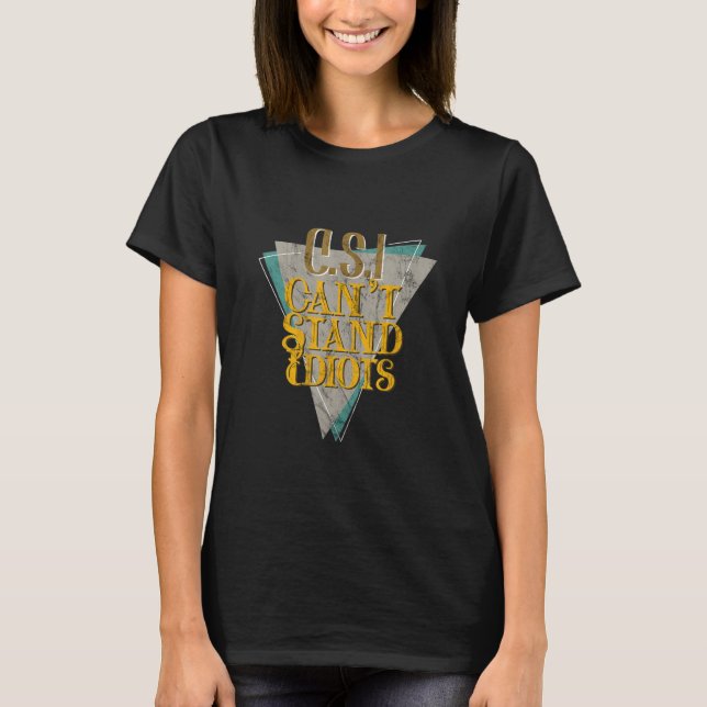 T-shirt Csi ne peut pas supporter les idiots _ (Devant)