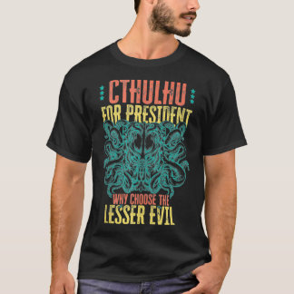 T-shirt Cthulhu For President Why Choose The Lesser Evil S