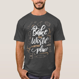 T-shirt Cuire Le Monde Un Meilleur Endroit Baker Cuisine C