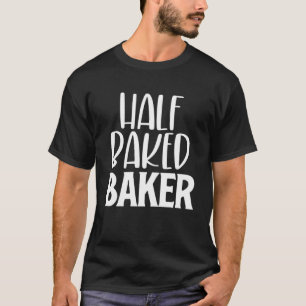T-shirt Cuisine boulangère à moitié cuite Cookies Cupcakes