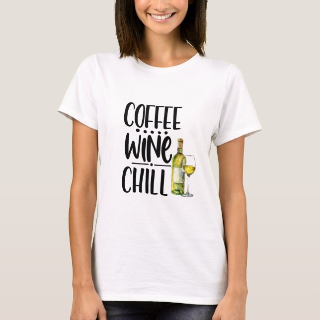 T-shirt Cuisine Café Vin Chill Funny Tshirt, Chemise à vin (Devant)