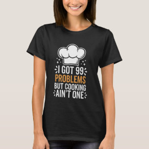 T-shirt Cuisine J'Ai 99 Problèmes Mais La Cuisine N'Est Pa