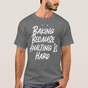 T-shirt Cuisson Parce Que Adulte Est Dur Amour Drôle Sarca