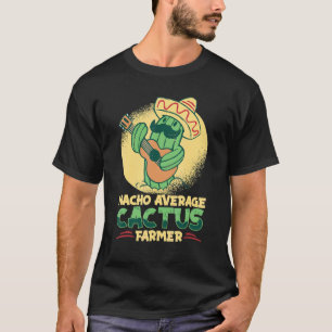 T-shirt Cultivateur de cactus pas moyen Nacho  Jardinier d