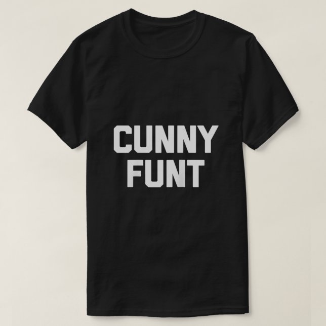 T-shirt Cunny Funt drôle dire sarcastique nouveauté offens (Design devant)