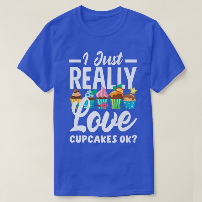 T-shirt Cupcake Baking I Just Really Love Cupcakes Ok   13 (Design devant)