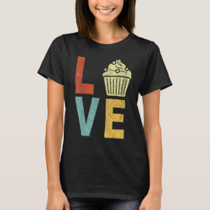 T-shirt Cupcake Love Funny Baking Cupcake Baker Cupcake R