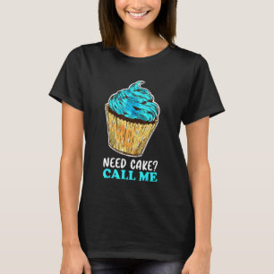 T-shirt Cupcake Need Cake Call Me Baking Baker Chef pâtiss