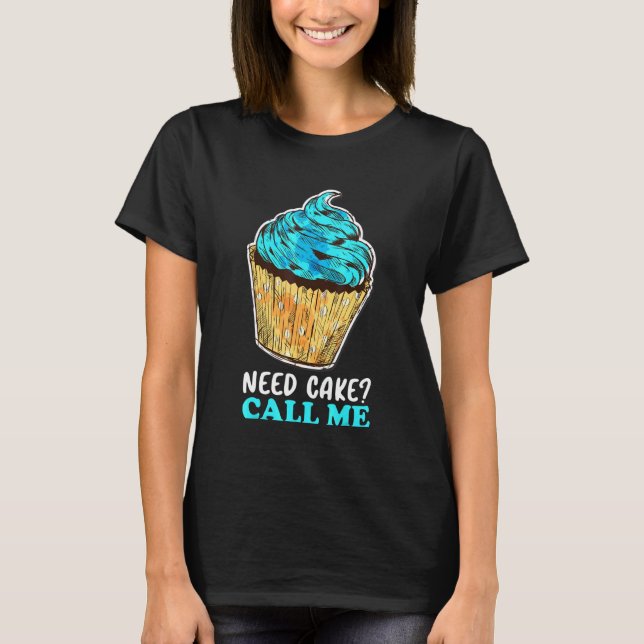 T-shirt Cupcake Need Cake Call Me Baking Baker Chef pâtiss (Devant)