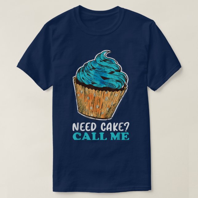 T-shirt Cupcake Need Cake Call Me Baking Baker Chef pâtiss (Design devant)