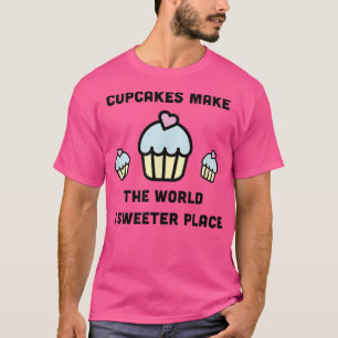 T-shirt Cupcakes Faire du monde un endroit plus doux migno