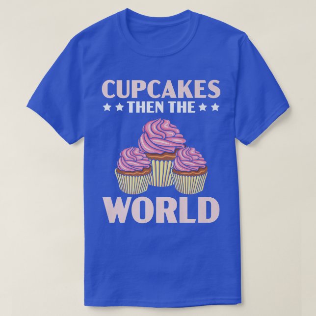 T-shirt Cupcakes Puis Le Monde Muffin Pastrie Alimentation (Design devant)