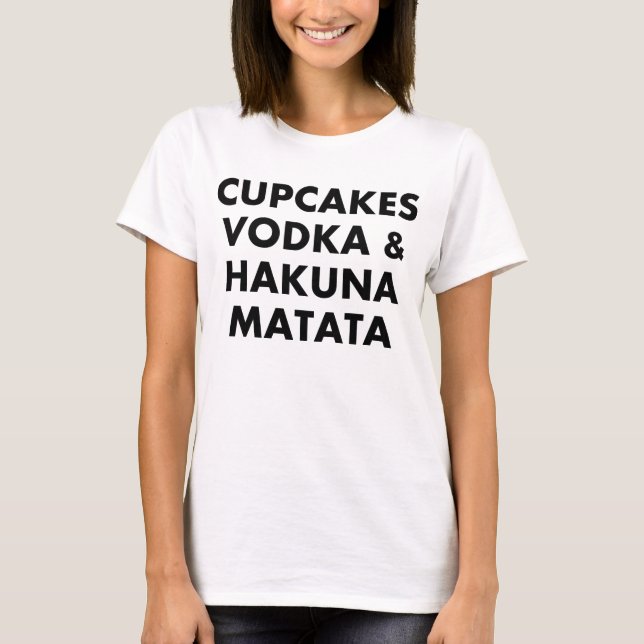 T-shirt Cupcakes Vodka & Hakuna Matata Shirt (Devant)