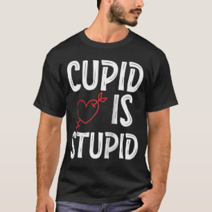 T-shirt Cupid est stupide Anti Saint Valentin Stupide Cupi