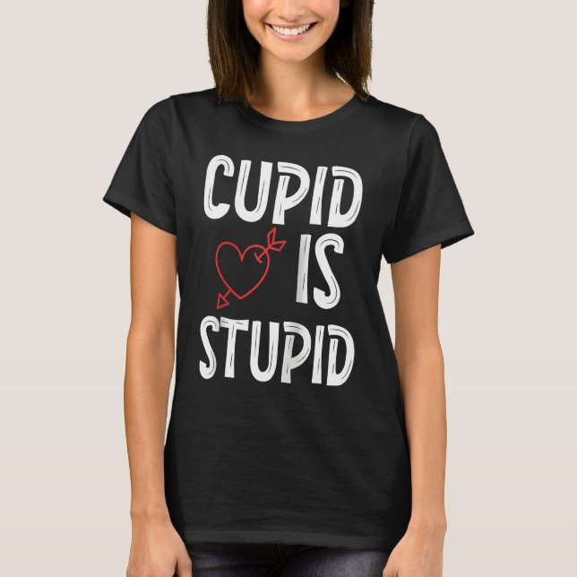 T-shirt Cupid Is Stupid Anti Valentine's Day Stupid Cupid  (Devant)