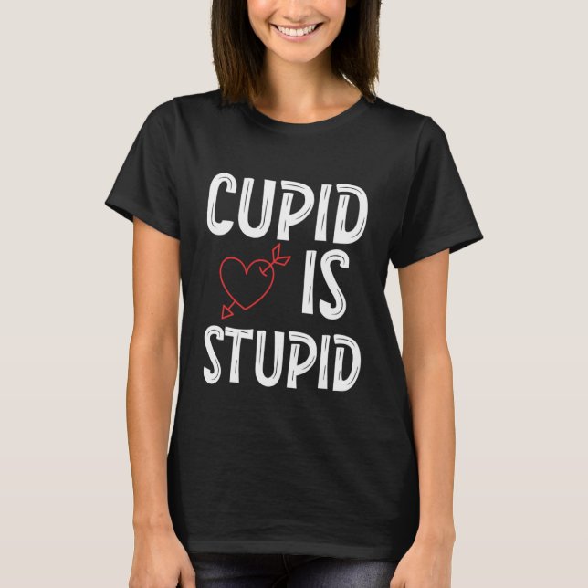 T-shirt Cupidon Est Stupide Anti-Saint Valentin Stupide Cu (Devant)