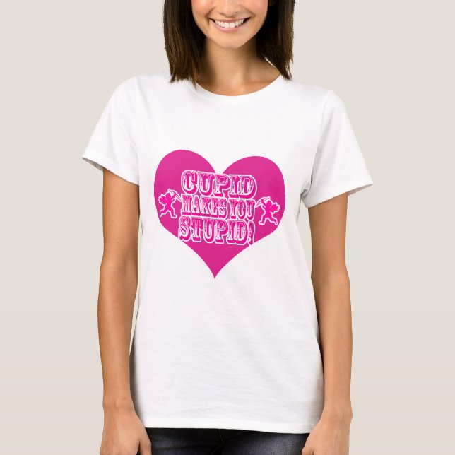 T-shirt Cupidon Vous Fait Stupide Valentine Slogan Amusant (Devant)