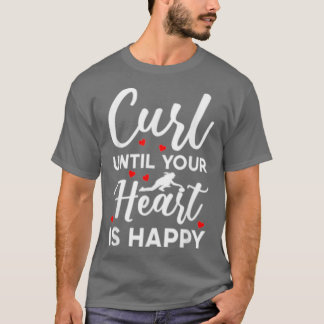 T-shirt Curl Jusqu'À Ce Que Votre Coeur Est Heureux Curlin