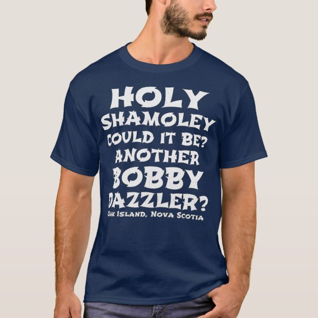 T-shirt Curse Oak Island Holy Shamoley Bobby Dazzler (Devant)