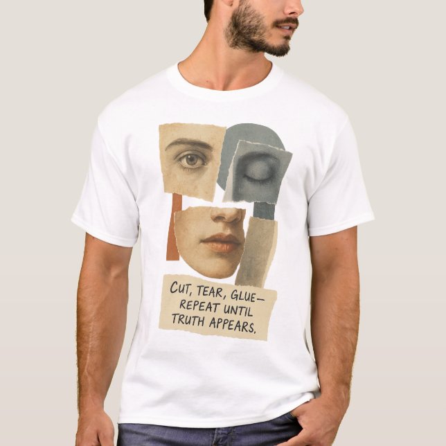 T-shirt Cut Tear Glue Repeat Until Truth Appears Quote (Devant)
