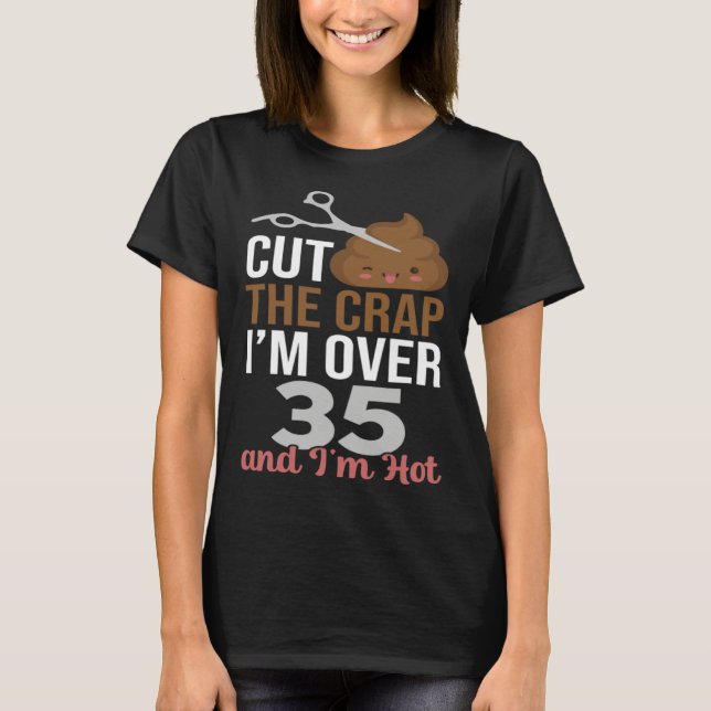 T-shirt Cut The Crap I m Over 35 (Devant)