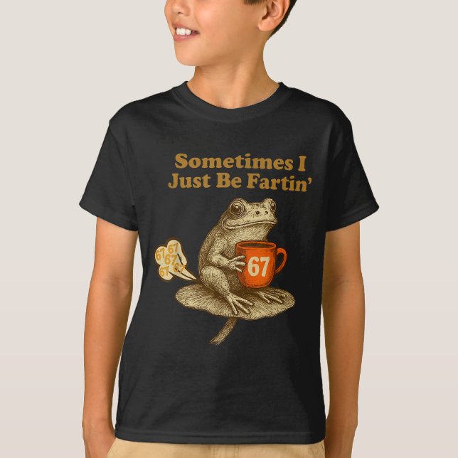 T-shirt Cute 67 I six Seven Fartin Sometimes Just Frog (Devant)