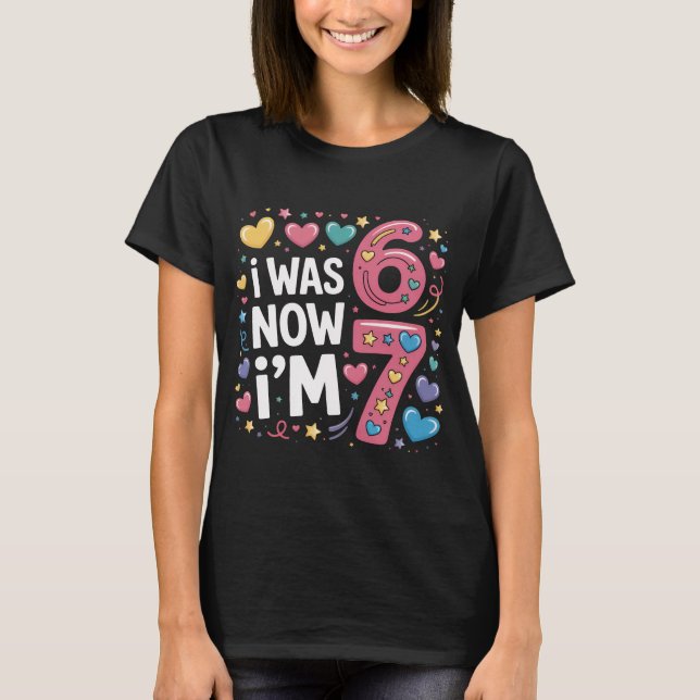 T-shirt Cute 7th Birthday Girl Shirt | I Was 6 Now I'm 7 T (Devant)